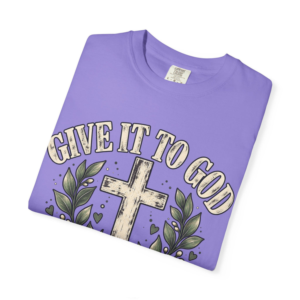 Give It to God & Leave It There Comfort Colors Faith T-Shirt