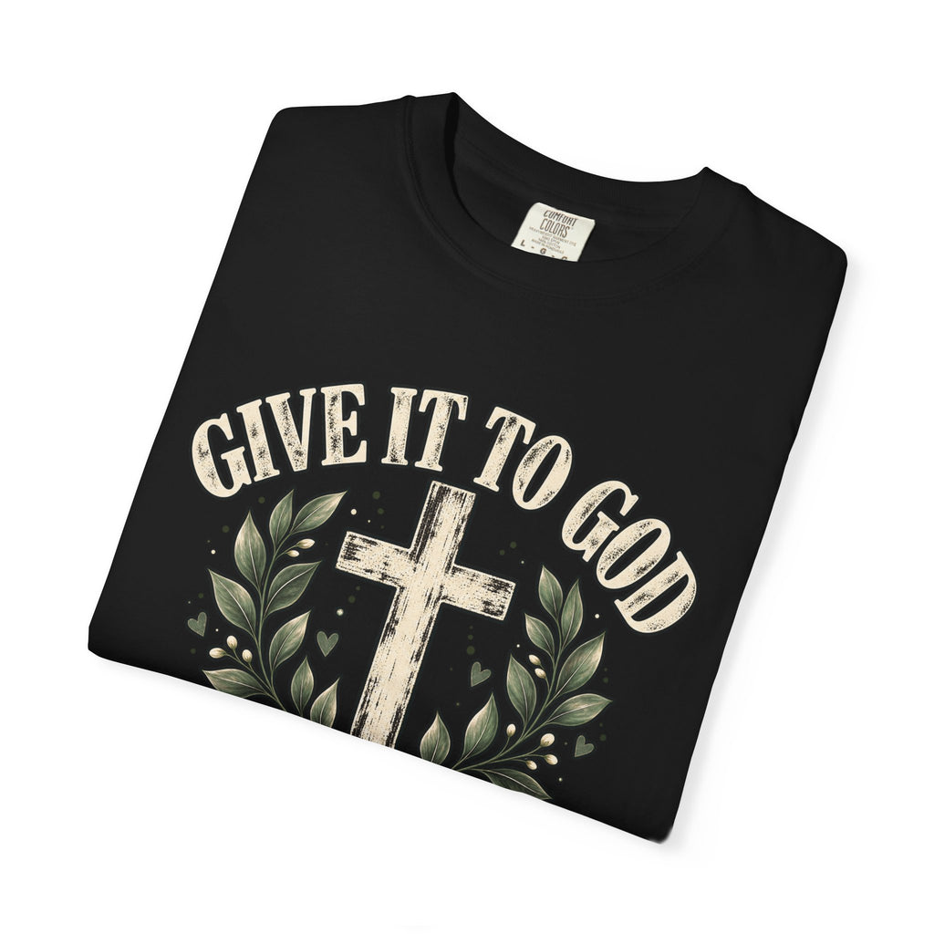 Give It to God & Leave It There Comfort Colors Faith T-Shirt