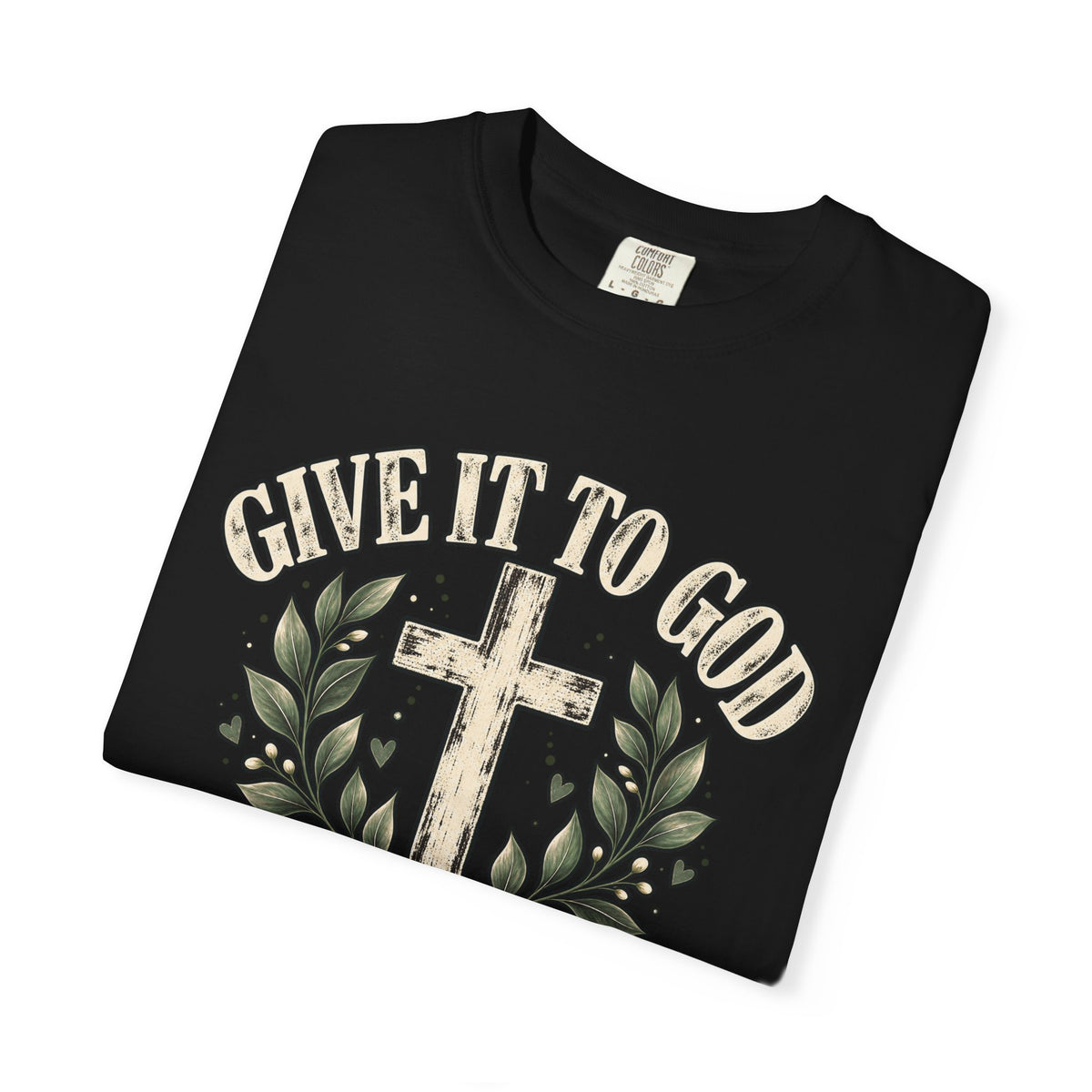 Give It to God & Leave It There Comfort Colors Faith T-Shirt