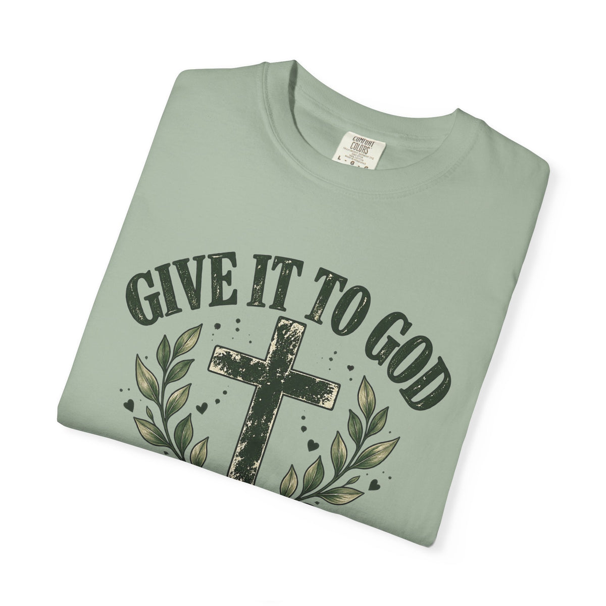 Give It to God & Leave It There Comfort Colors Faith T-Shirt