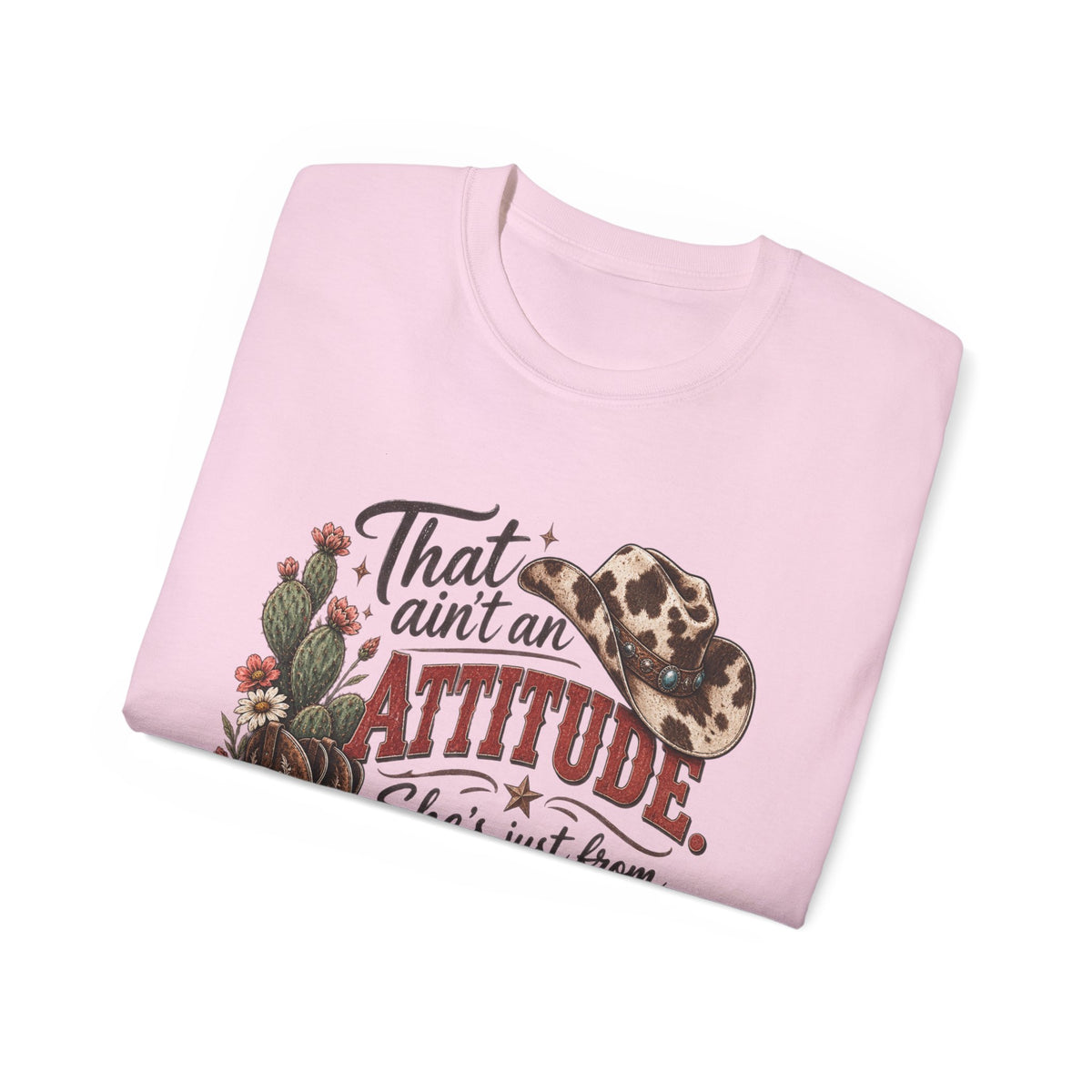 Women's "That Ain’t an Attitude, She’s Just From Texas" Tee 🤠