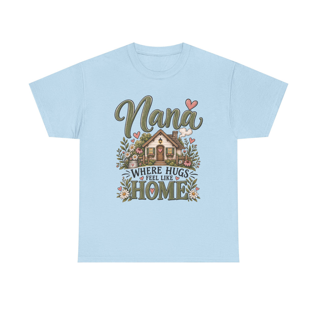 Nana Where Hugs Feel Like Home Tee 🏡💕 | Sweet Nana Grandmother Shirt