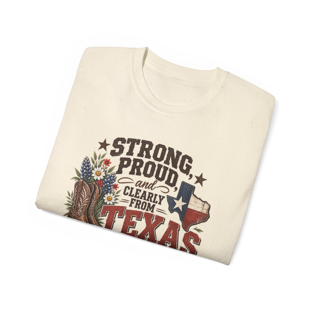 Strong, Proud & Clearly From Texas Tee 🤠