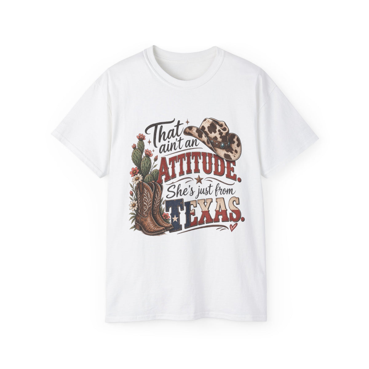 Women's "That Ain’t an Attitude, She’s Just From Texas" Tee 🤠