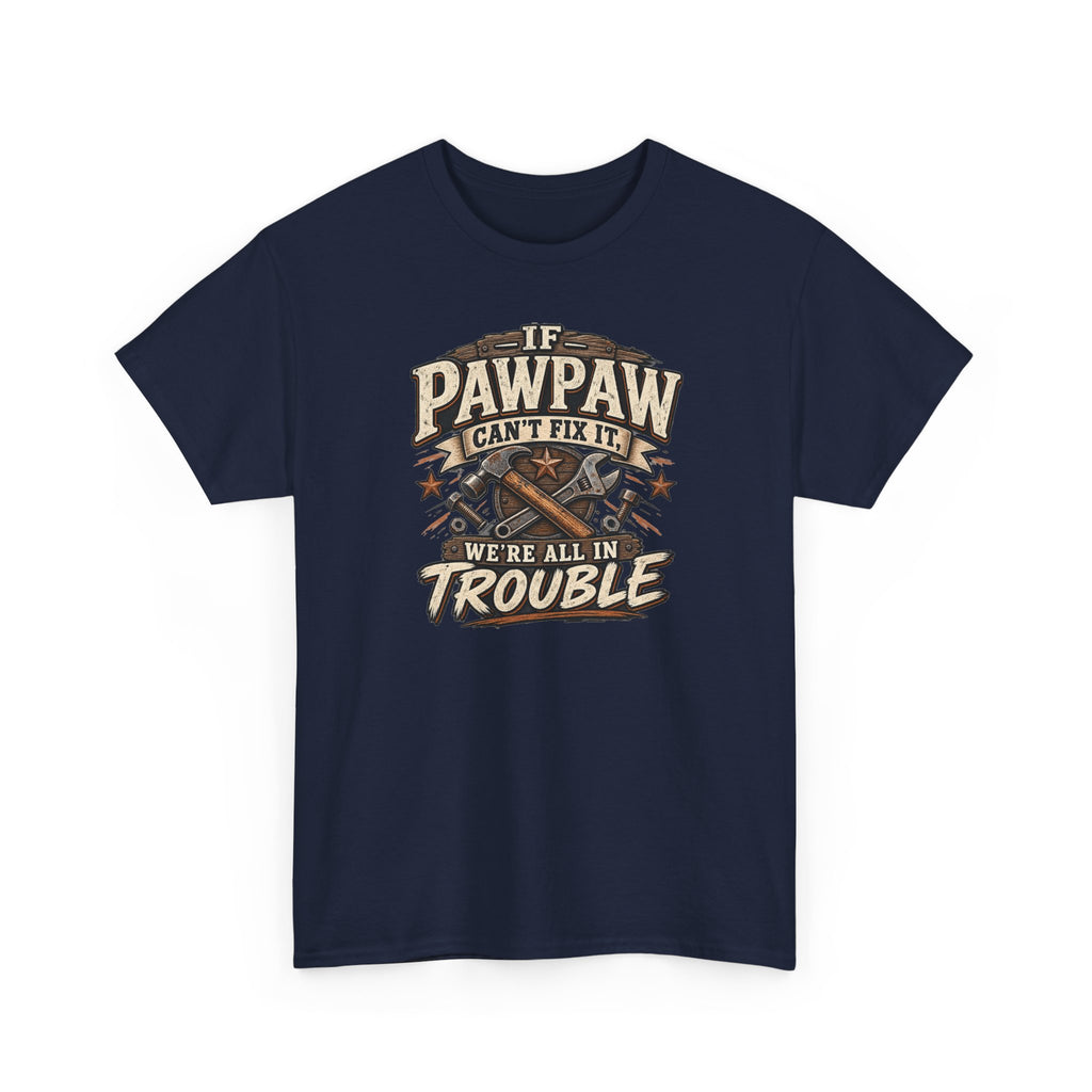 If Pawpaw Can’t Fix It We’re All in Trouble Tee 🔧 | Funny Pawpaw Shirt