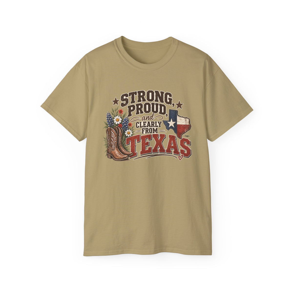 Strong, Proud & Clearly From Texas Tee 🤠