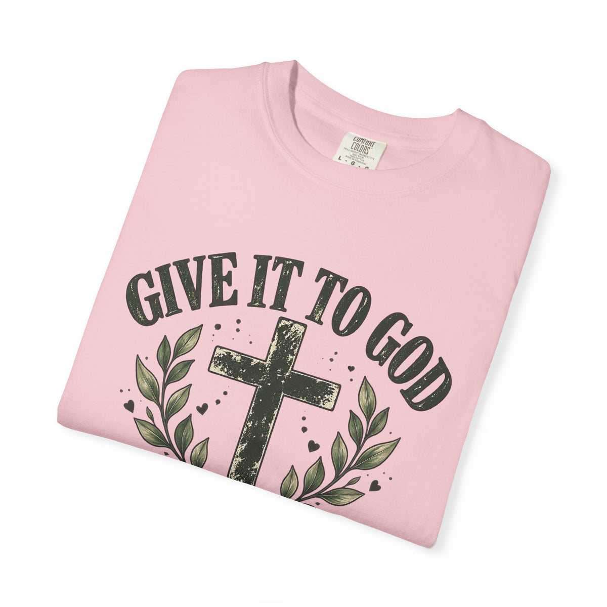 Give It to God & Leave It There Comfort Colors Faith T-Shirt