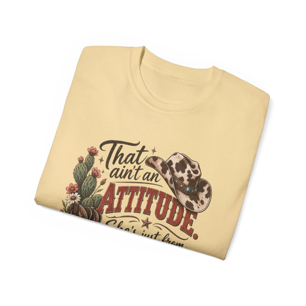Women's "That Ain’t an Attitude, She’s Just From Texas" Tee 🤠
