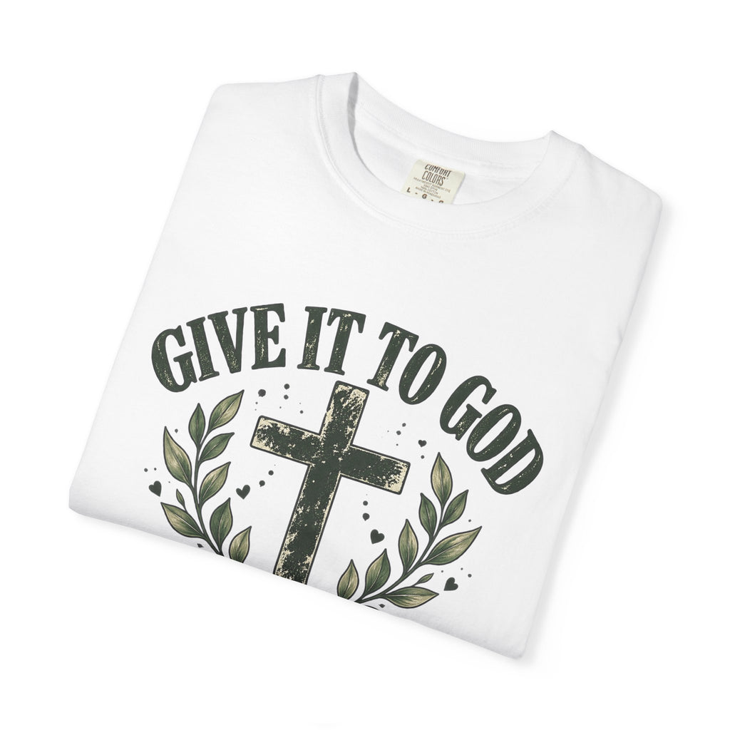 Give It to God & Leave It There Comfort Colors Faith T-Shirt