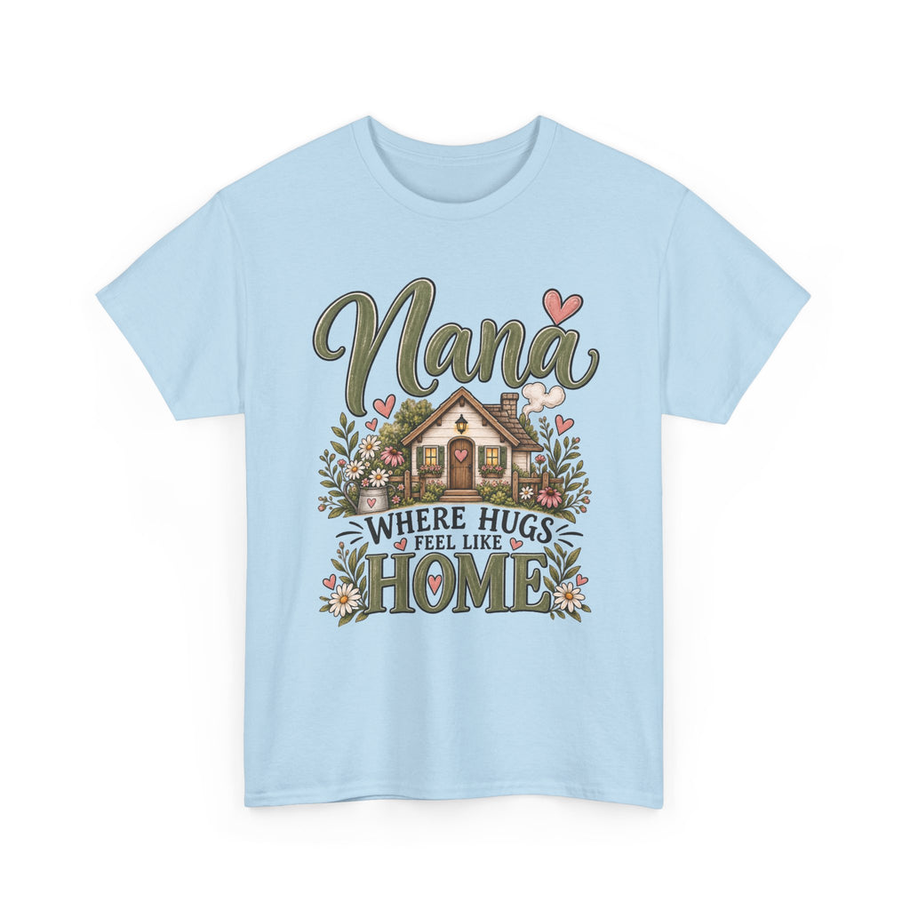 Nana Where Hugs Feel Like Home Tee 🏡💕 | Sweet Nana Grandmother Shirt