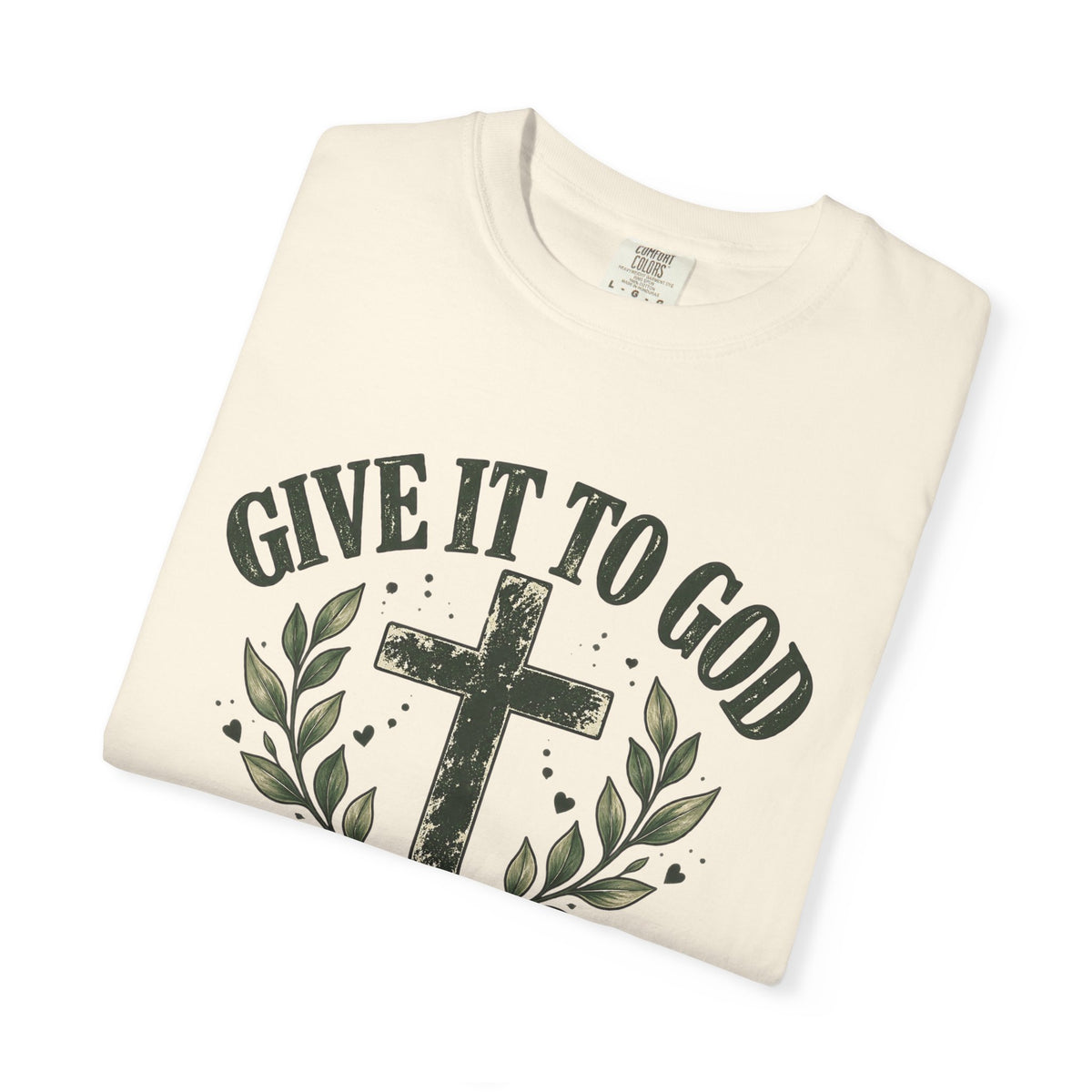 Give It to God & Leave It There Comfort Colors Faith T-Shirt
