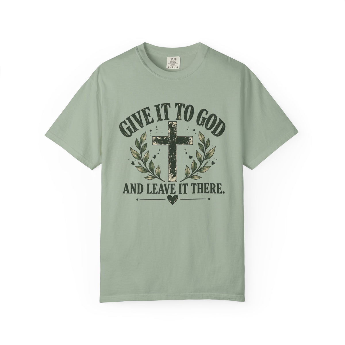 Give It to God & Leave It There Comfort Colors Faith T-Shirt