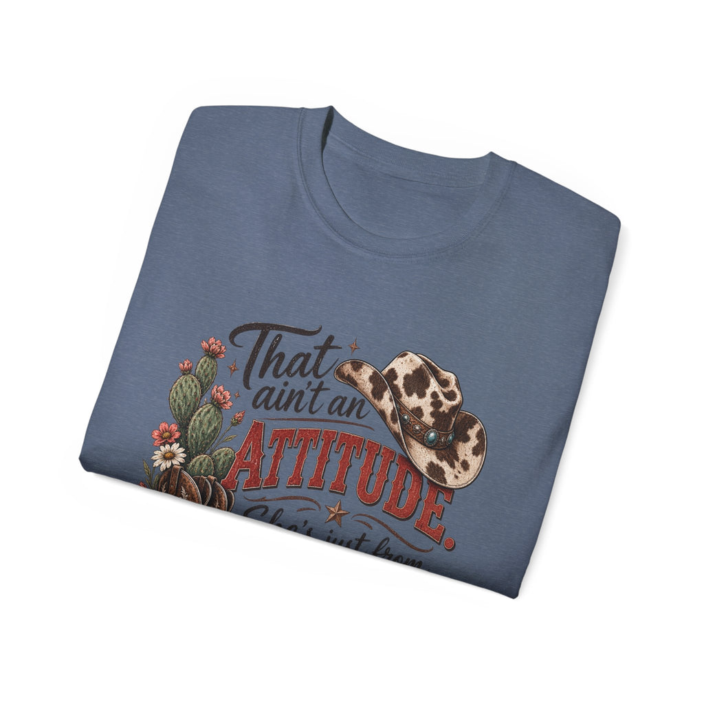 Women's "That Ain’t an Attitude, She’s Just From Texas" Tee 🤠