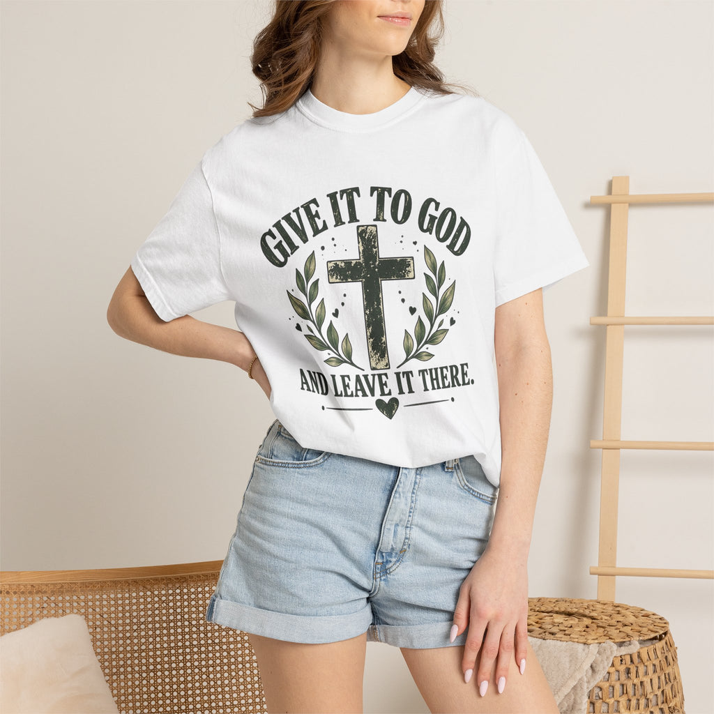 Give It to God & Leave It There Comfort Colors Faith T-Shirt