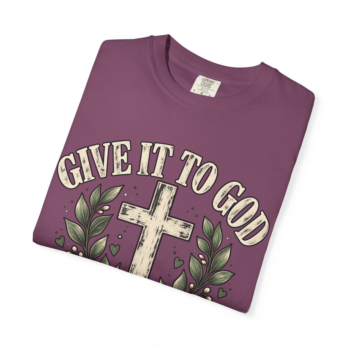 Give It to God & Leave It There Comfort Colors Faith T-Shirt