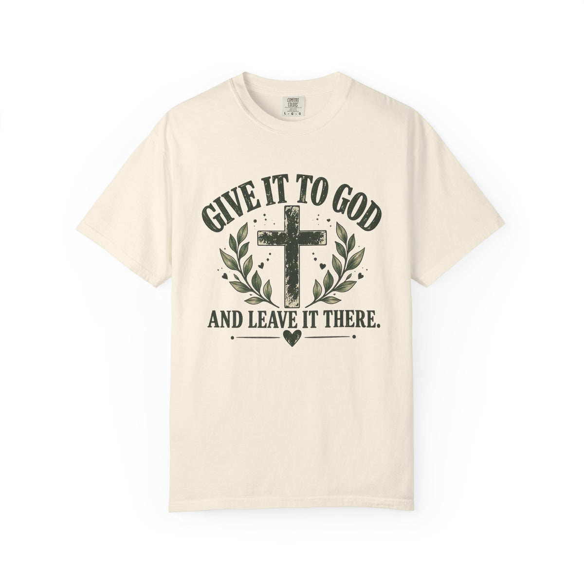 Give It to God & Leave It There Comfort Colors Faith T-Shirt