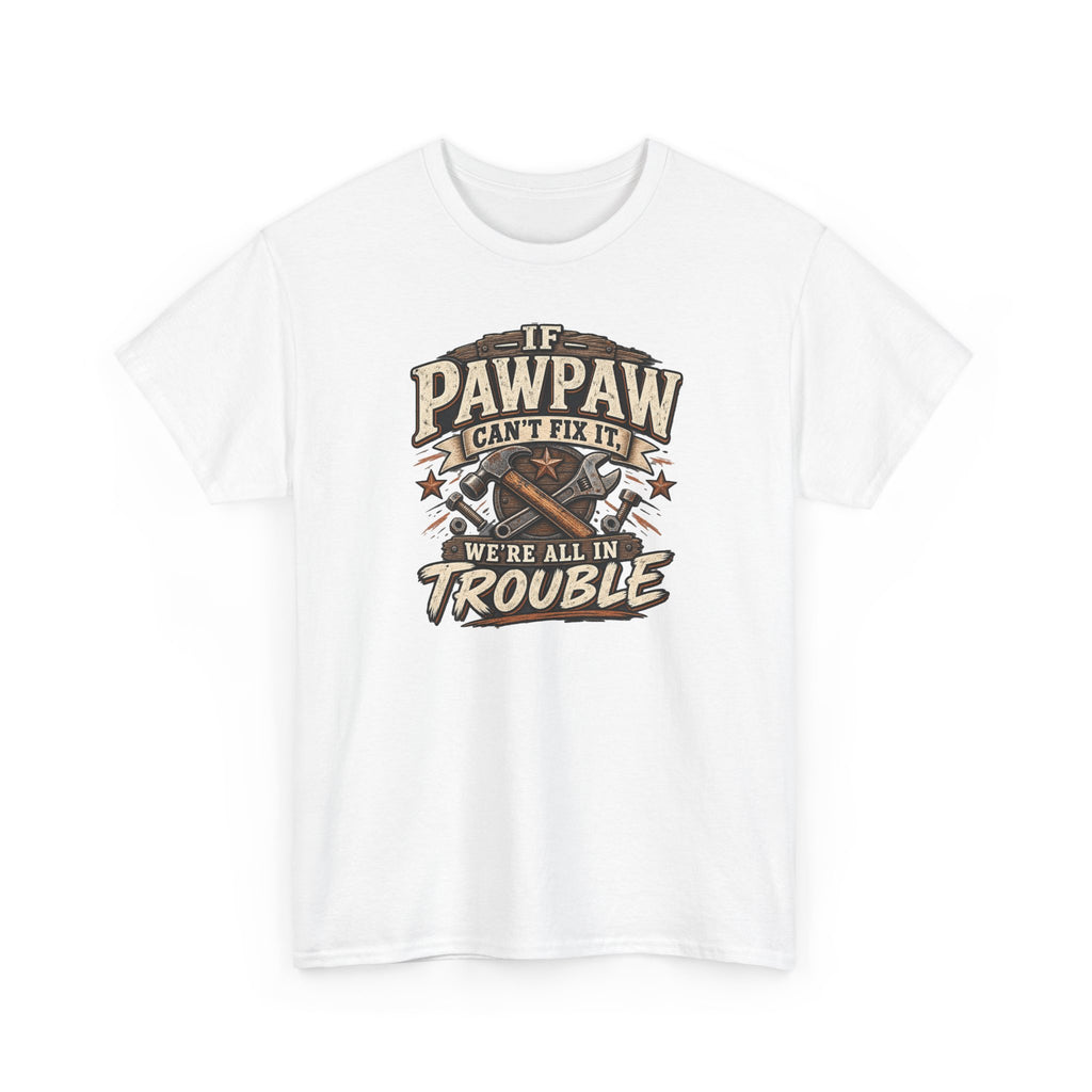 If Pawpaw Can’t Fix It We’re All in Trouble Tee 🔧 | Funny Pawpaw Shirt
