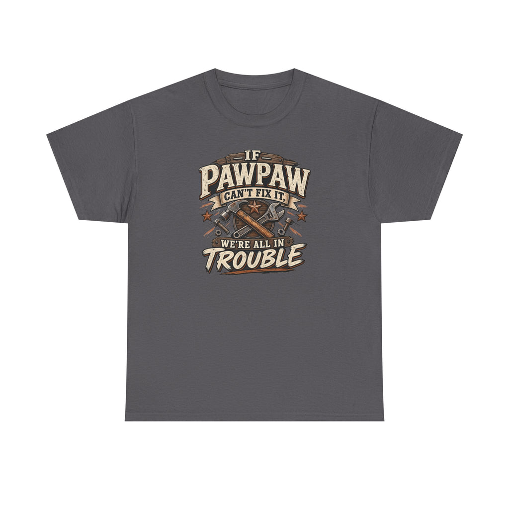 If Pawpaw Can’t Fix It We’re All in Trouble Tee 🔧 | Funny Pawpaw Shirt