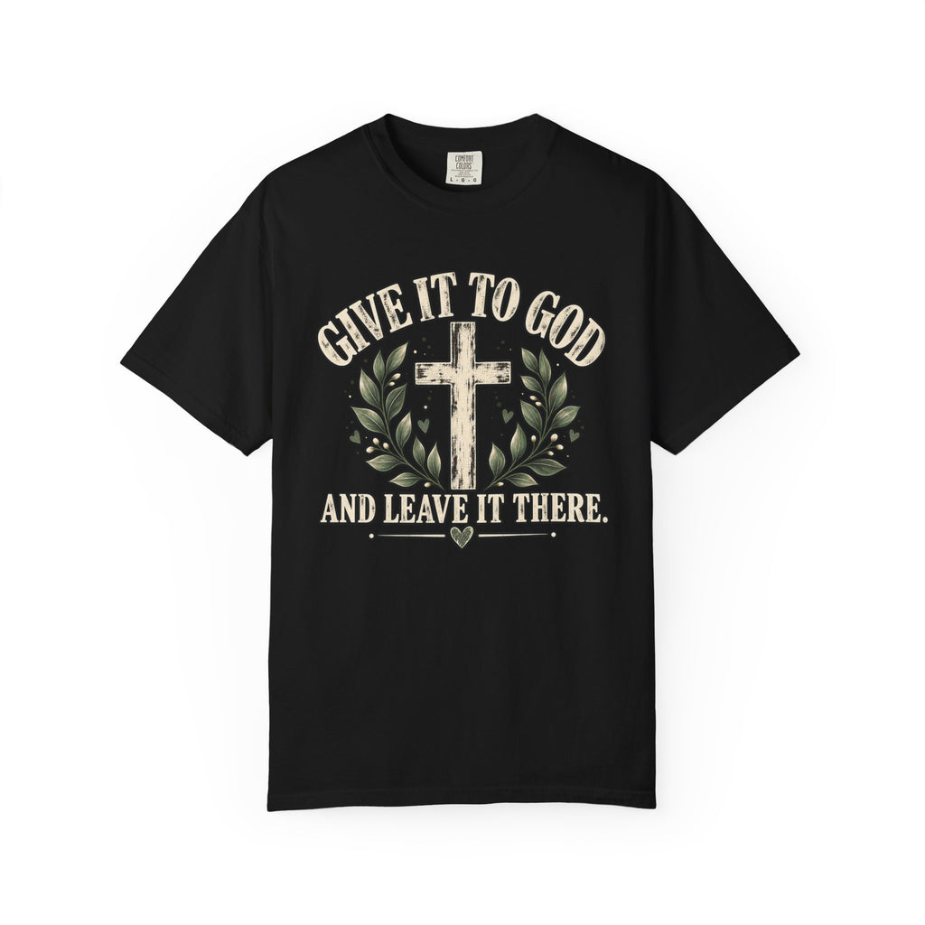 Give It to God & Leave It There Comfort Colors Faith T-Shirt