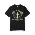 Give It to God & Leave It There Comfort Colors Faith T-Shirt