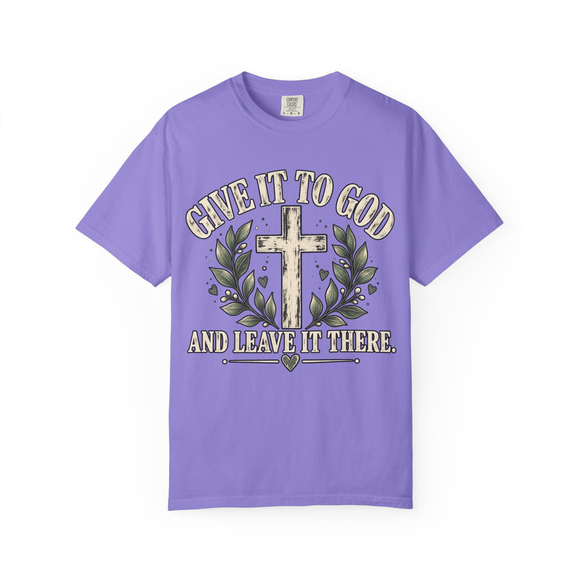 Give It to God & Leave It There Comfort Colors Faith T-Shirt