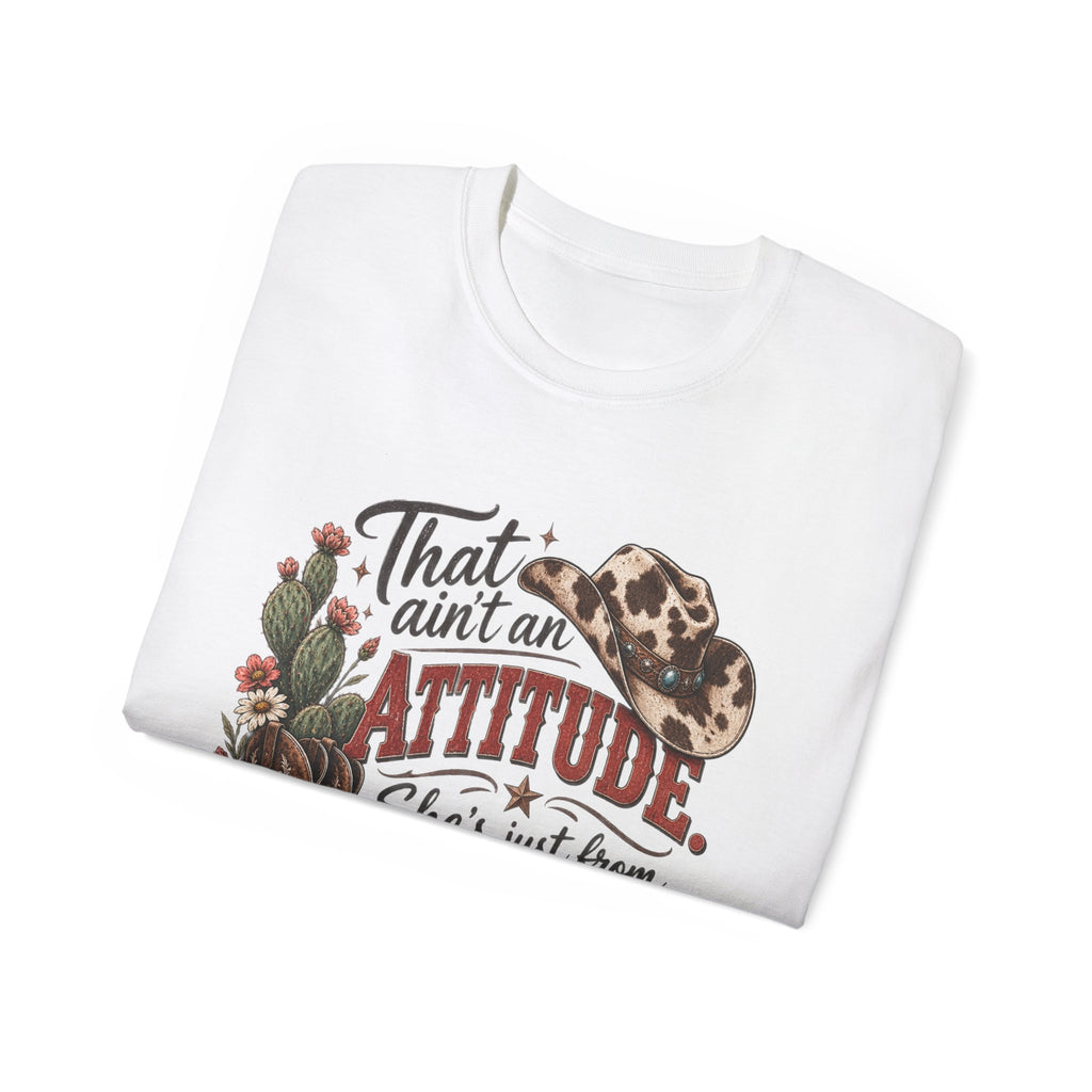 Women's "That Ain’t an Attitude, She’s Just From Texas" Tee 🤠