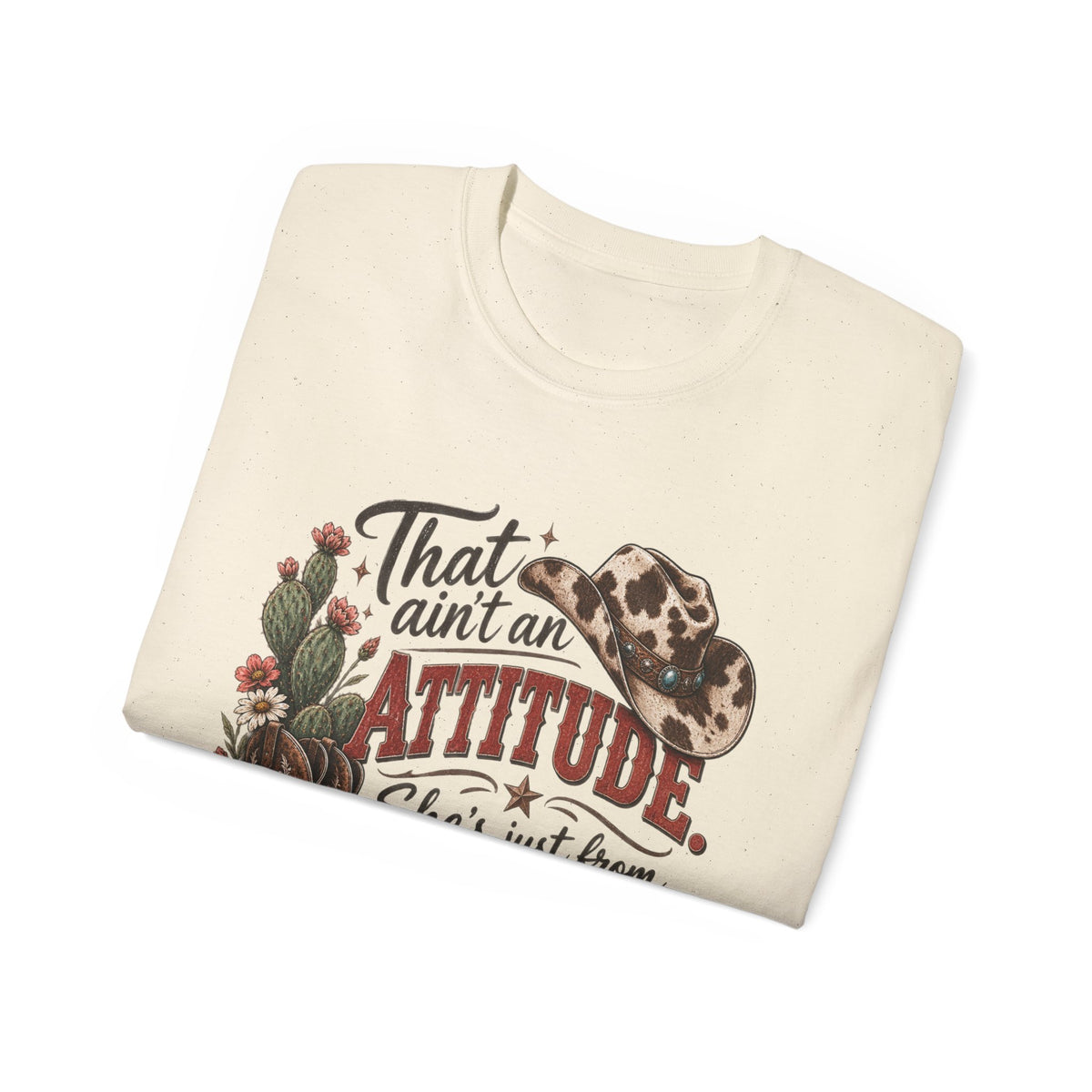 Women's "That Ain’t an Attitude, She’s Just From Texas" Tee 🤠