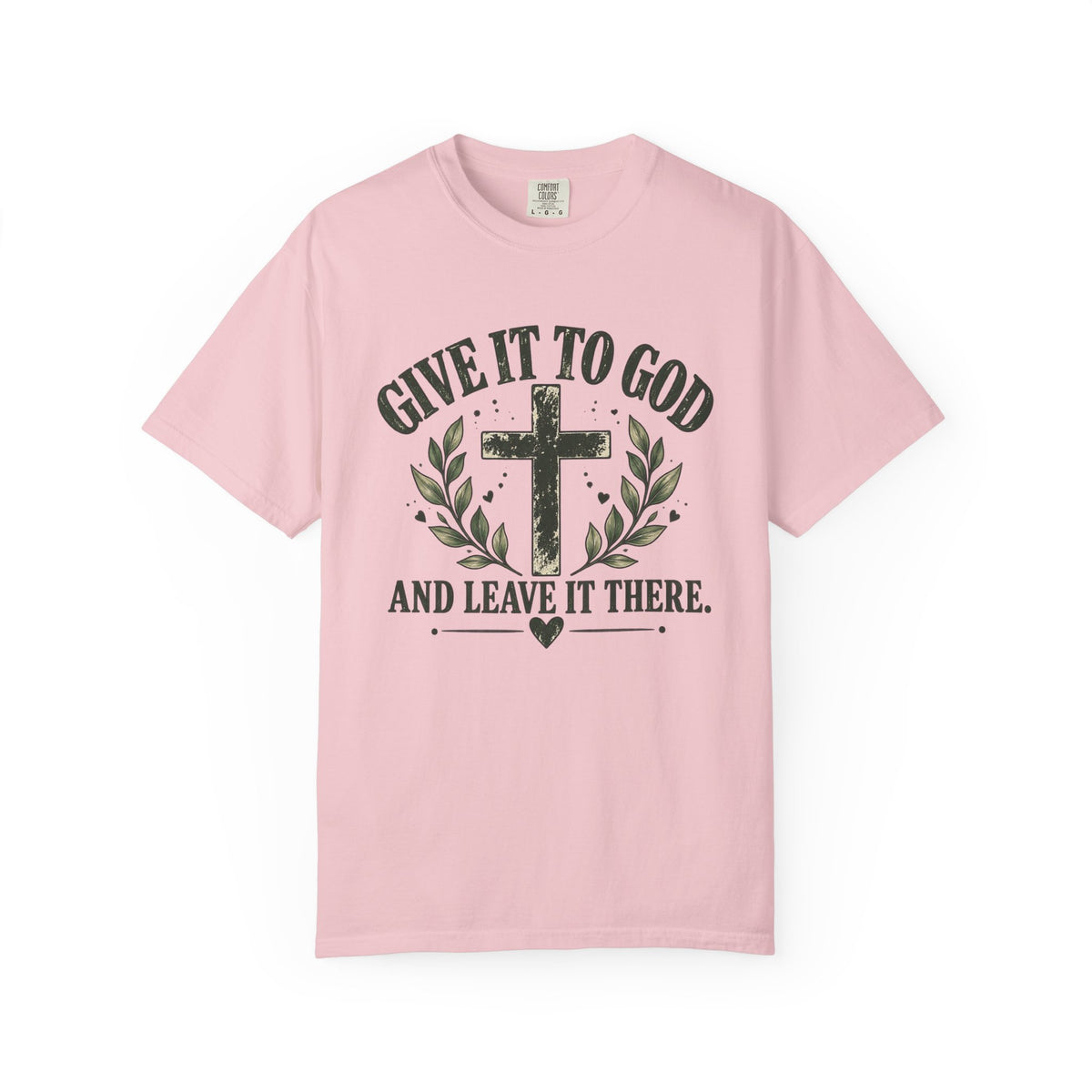 Give It to God & Leave It There Comfort Colors Faith T-Shirt