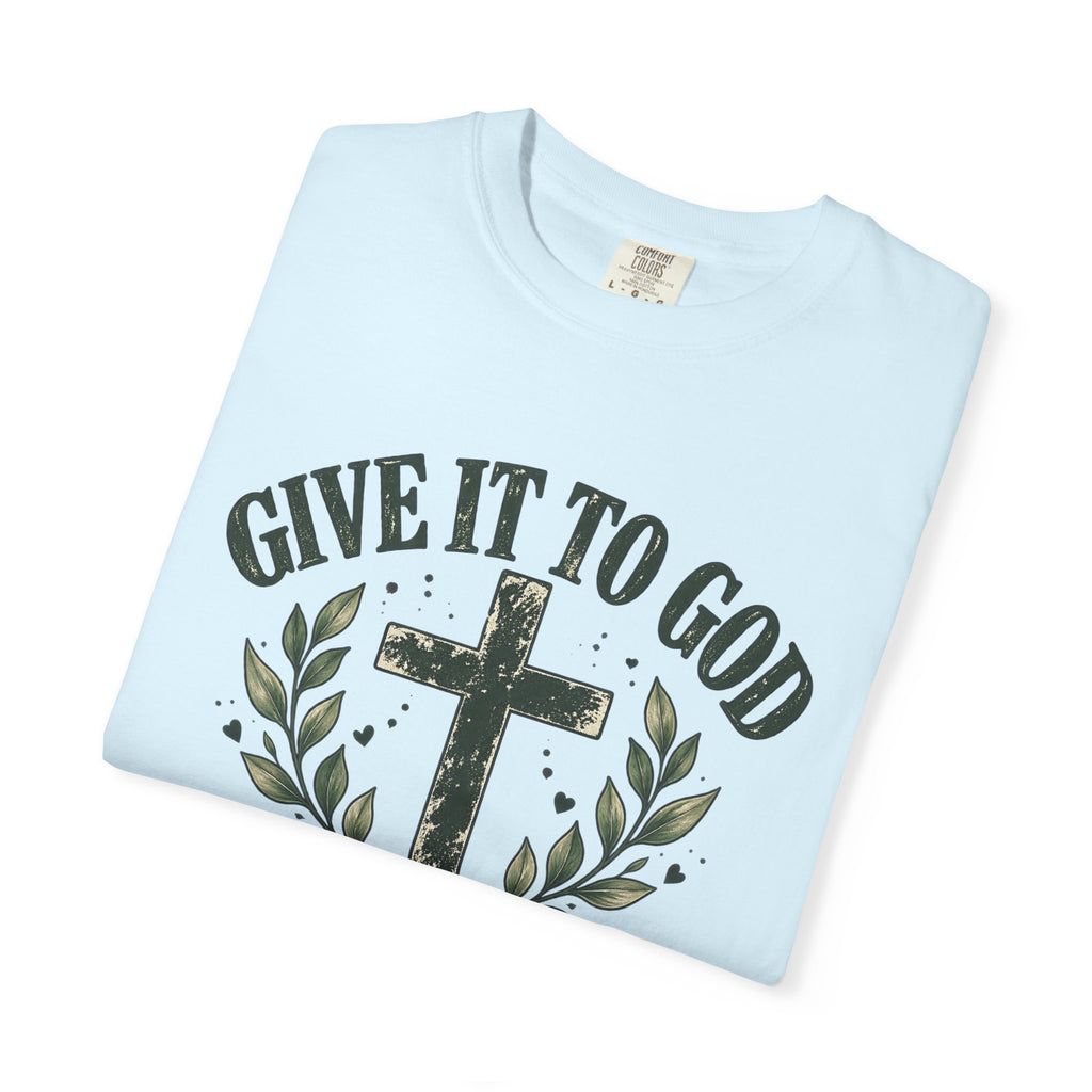 Give It to God & Leave It There Comfort Colors Faith T-Shirt