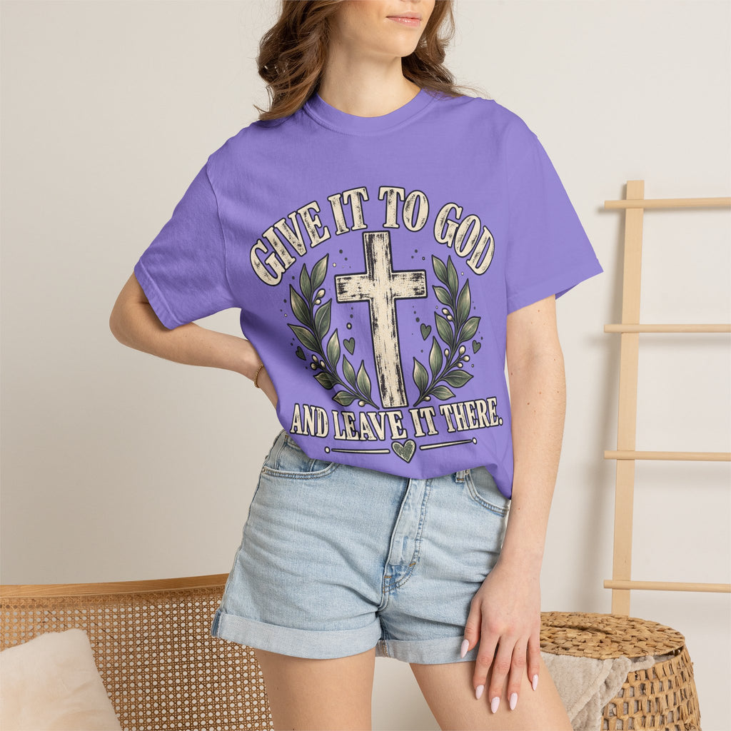 Give It to God & Leave It There Comfort Colors Faith T-Shirt
