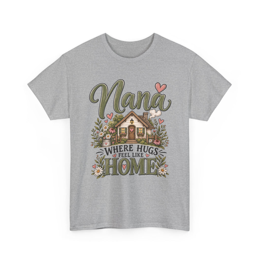 Nana Where Hugs Feel Like Home Tee 🏡💕 | Sweet Nana Grandmother Shirt