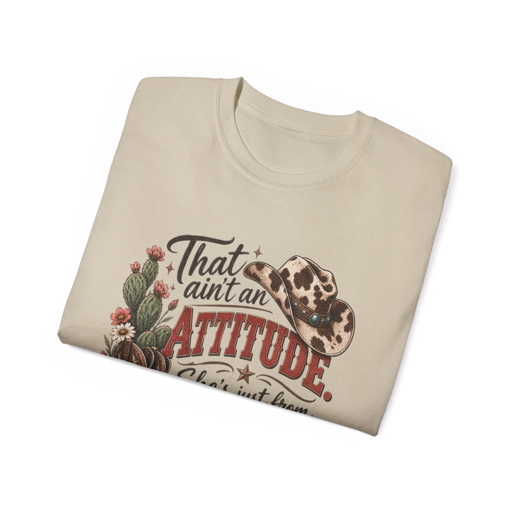 Women's "That Ain’t an Attitude, She’s Just From Texas" Tee 🤠