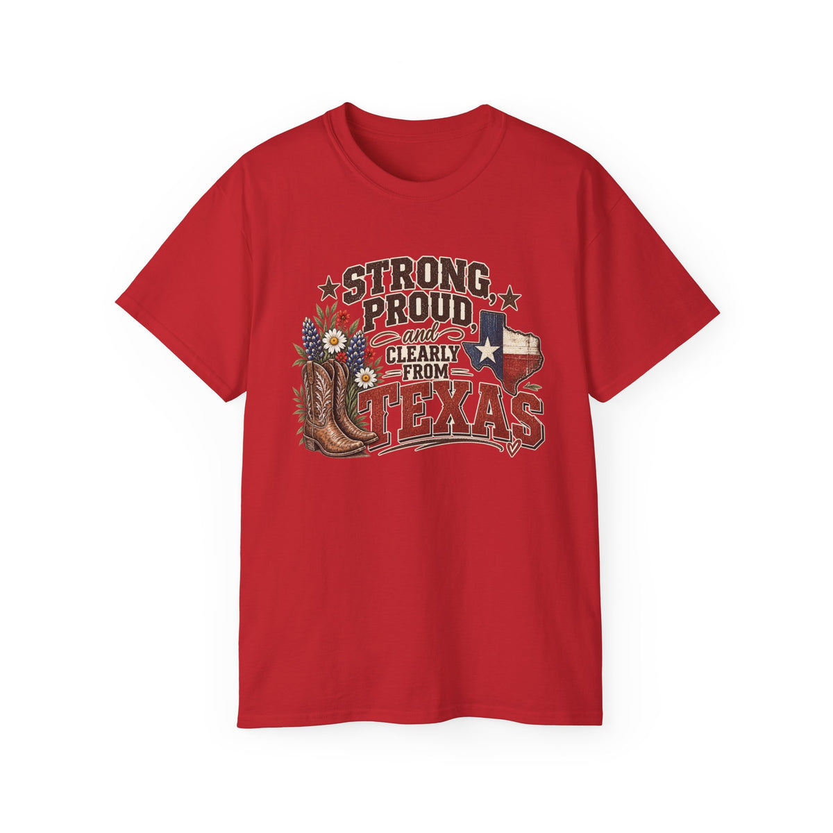 Strong, Proud & Clearly From Texas Tee 🤠