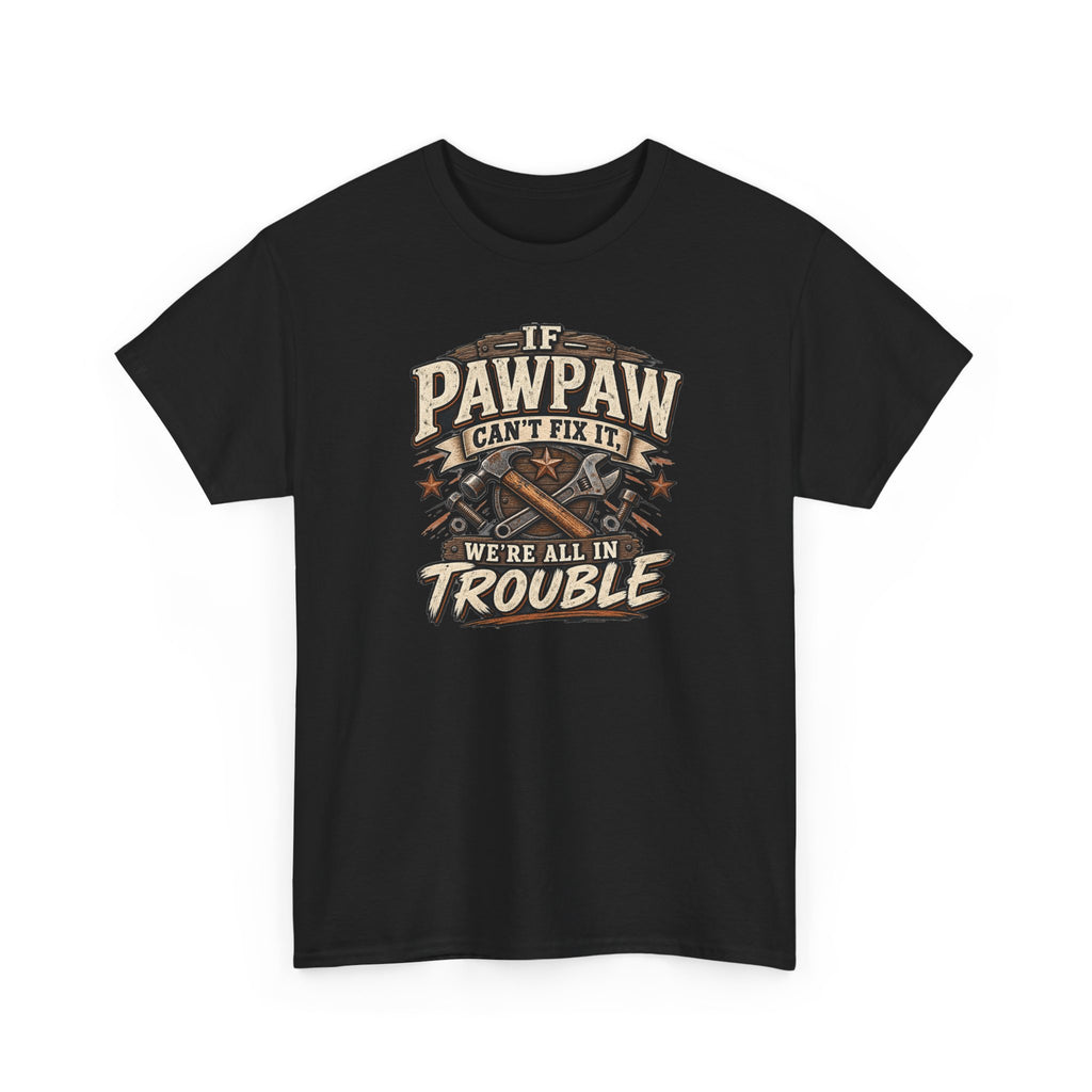 If Pawpaw Can’t Fix It We’re All in Trouble Tee 🔧 | Funny Pawpaw Shirt