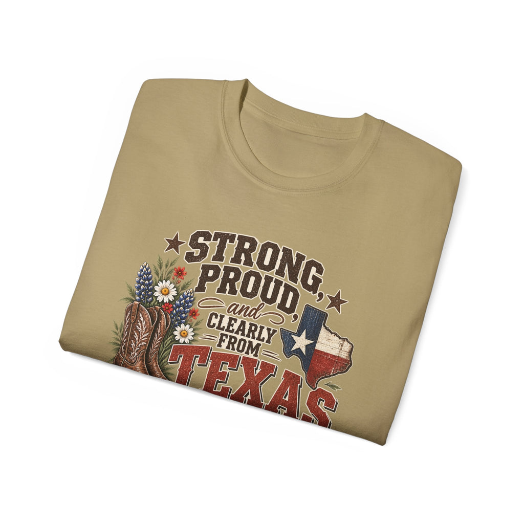 Strong, Proud & Clearly From Texas Tee 🤠