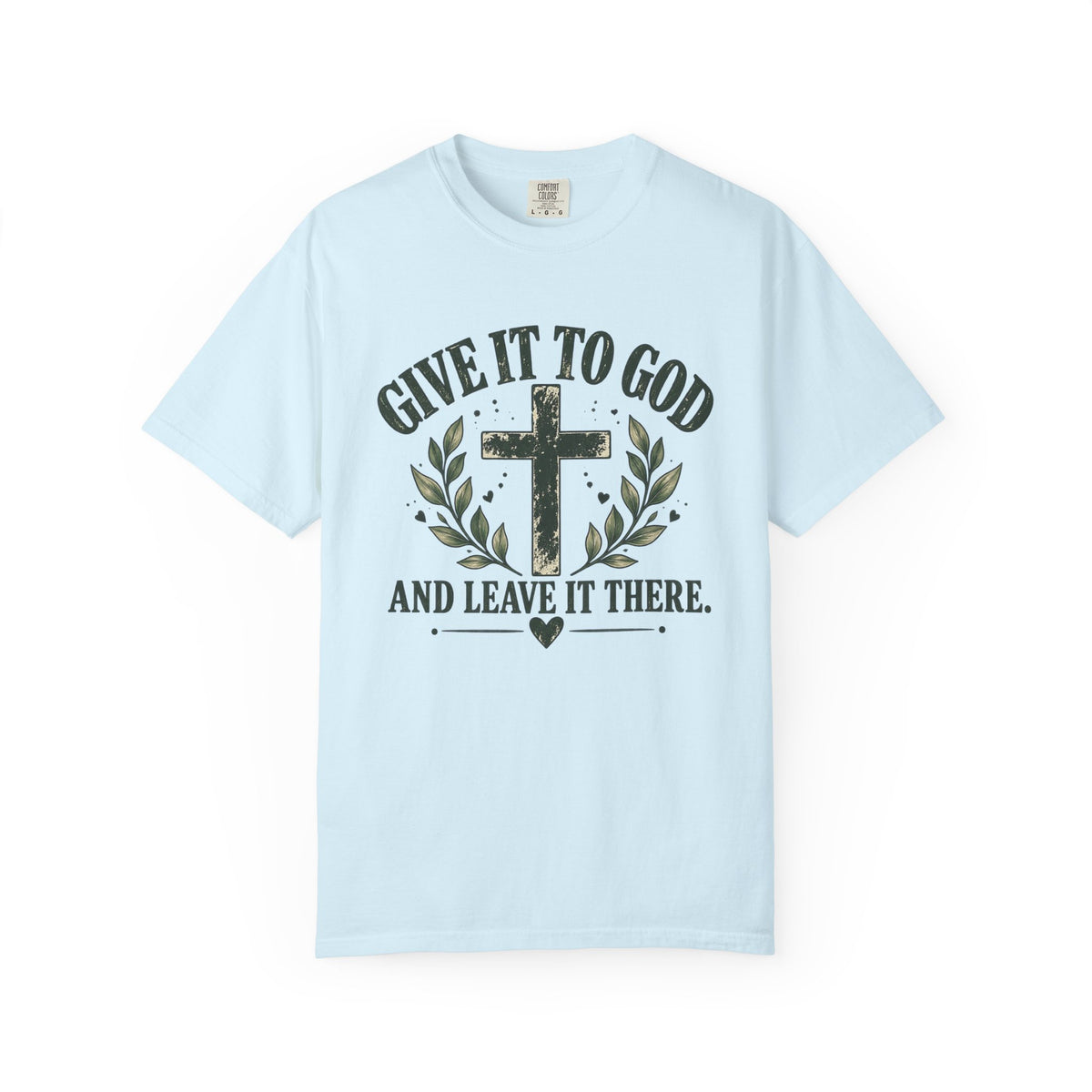 Give It to God & Leave It There Comfort Colors Faith T-Shirt