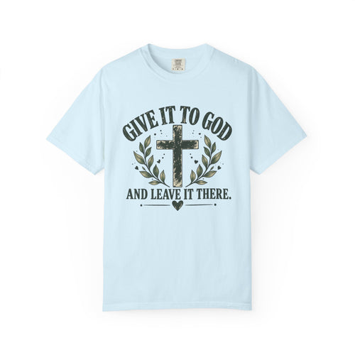 Give It to God & Leave It There Comfort Colors Faith T-Shirt