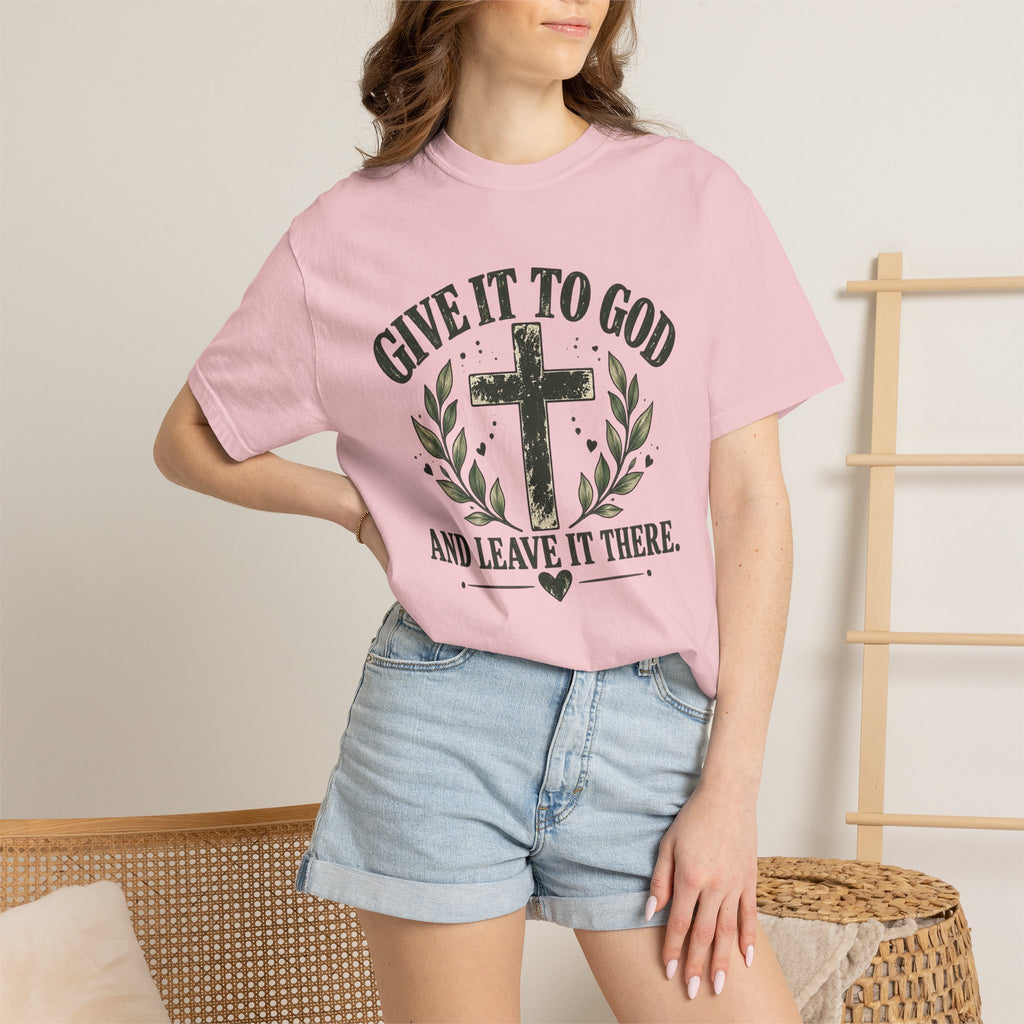 Give It to God & Leave It There Comfort Colors Faith T-Shirt