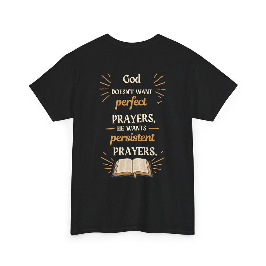 Unisex Prayer T‑Shirt  "God Doesn’t Want Perfect Prayers, He Wants Persistent Prayers" Christian Tee