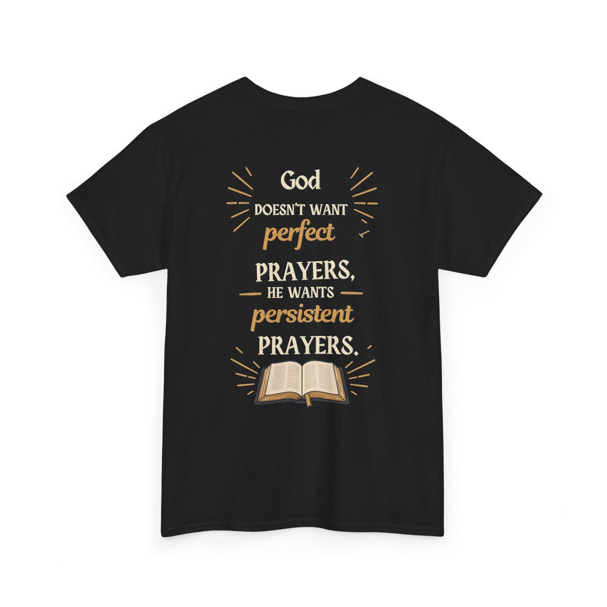 Unisex Prayer T‑Shirt  "God Doesn’t Want Perfect Prayers, He Wants Persistent Prayers" Christian Tee