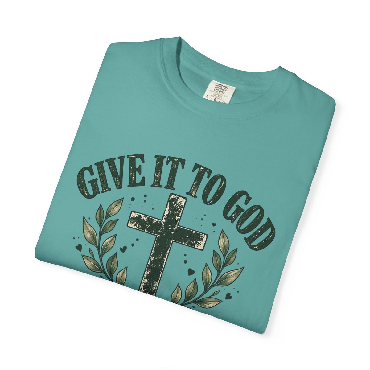 Give It to God & Leave It There Comfort Colors Faith T-Shirt