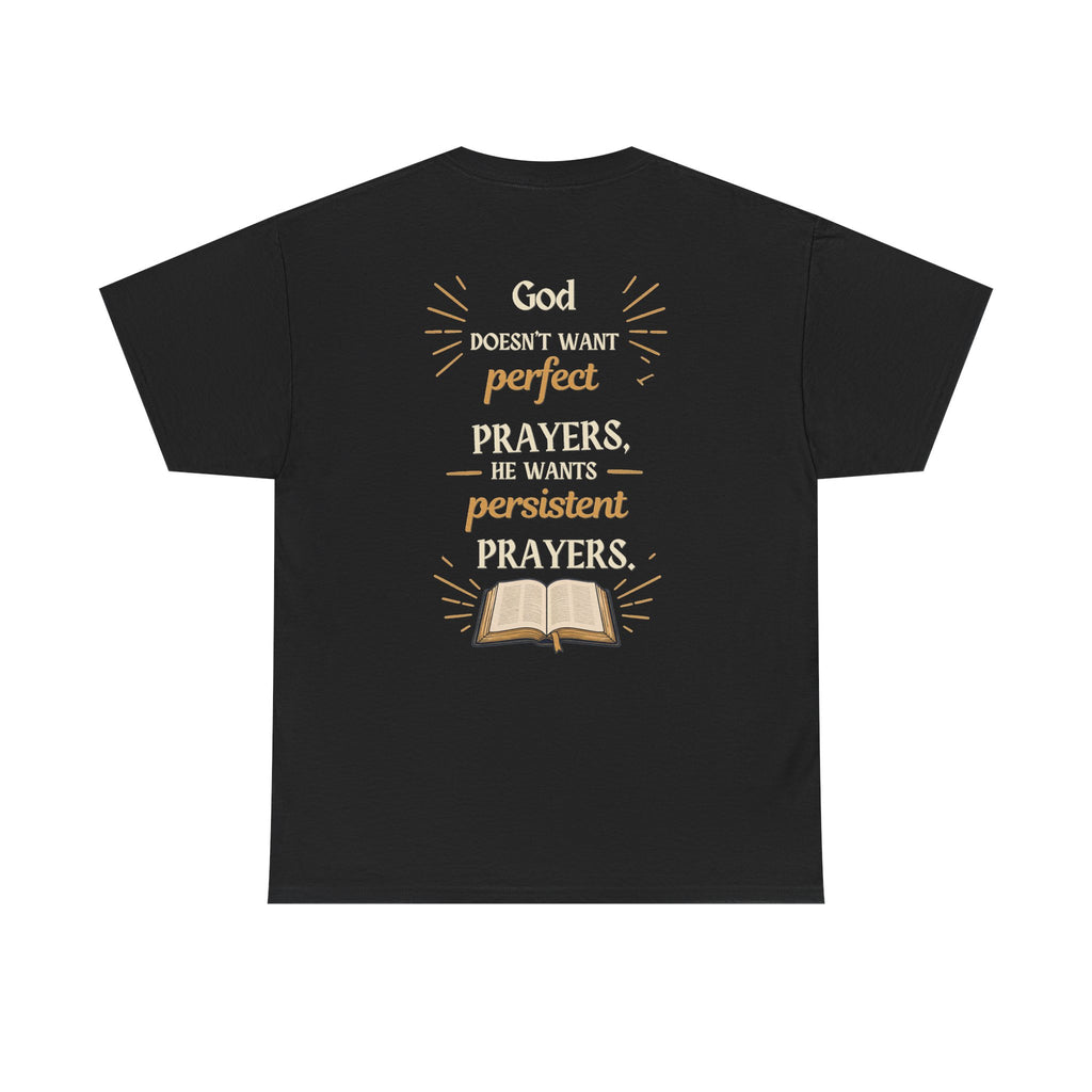 Unisex Prayer T‑Shirt  "God Doesn’t Want Perfect Prayers, He Wants Persistent Prayers" Christian Tee