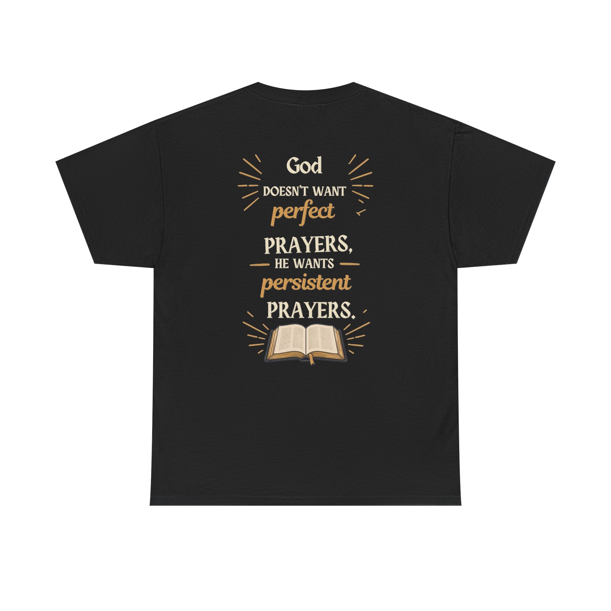 Unisex Prayer T‑Shirt  "God Doesn’t Want Perfect Prayers, He Wants Persistent Prayers" Christian Tee
