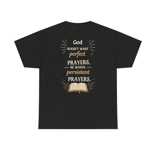 Unisex Prayer T‑Shirt  "God Doesn’t Want Perfect Prayers, He Wants Persistent Prayers" Christian Tee