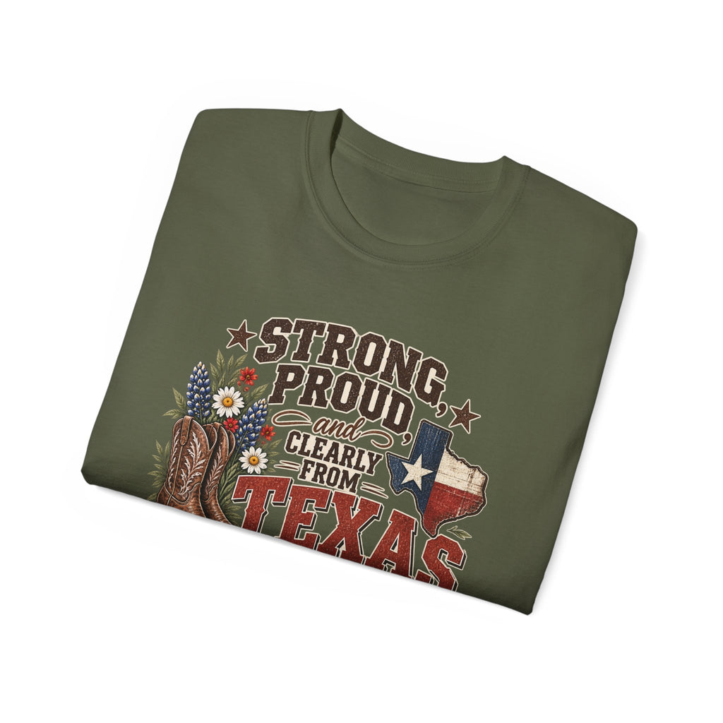 Strong, Proud & Clearly From Texas Tee 🤠