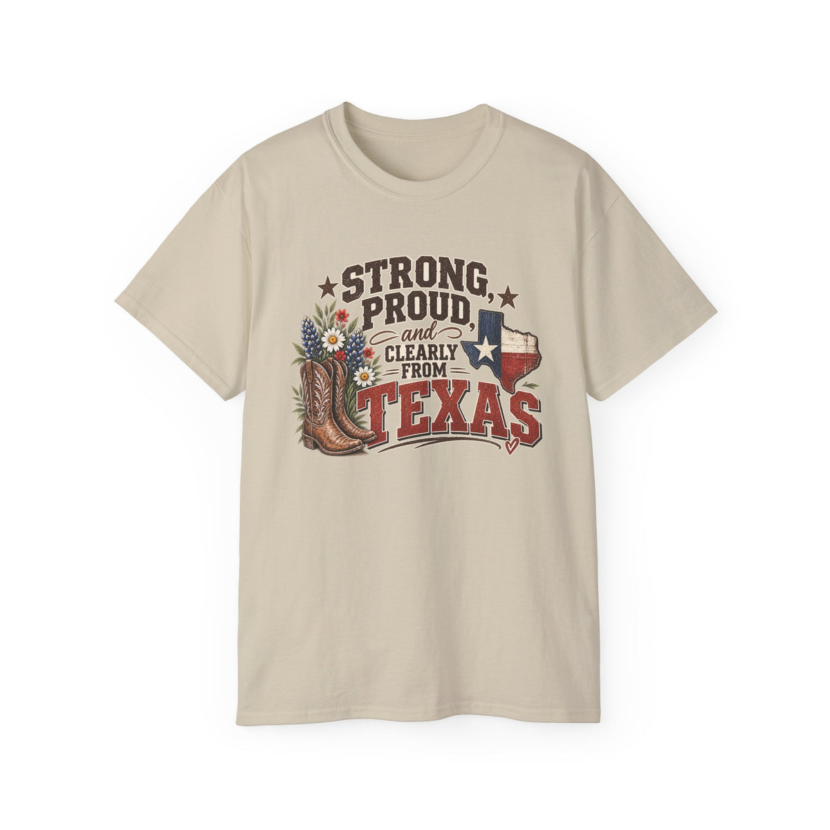 Strong, Proud & Clearly From Texas Tee 🤠
