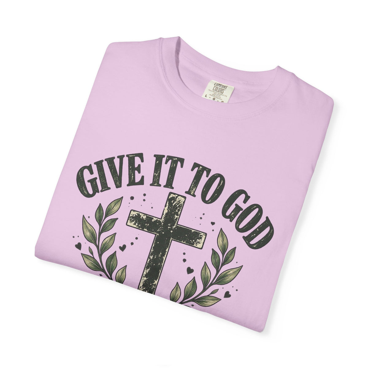 Give It to God & Leave It There Comfort Colors Faith T-Shirt